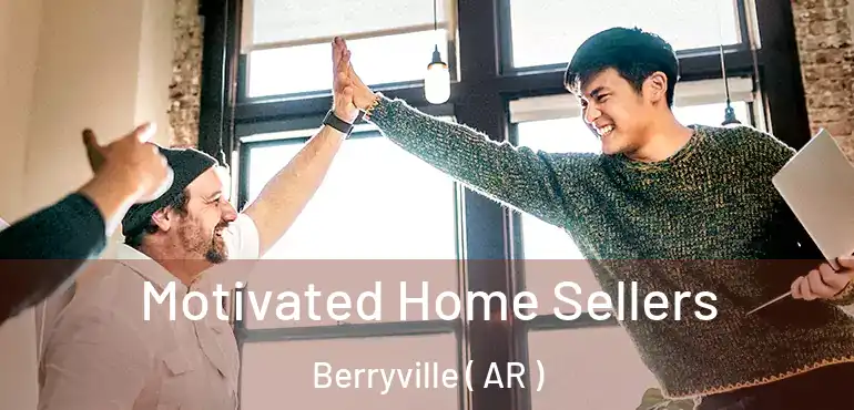  Motivated Home Sellers Berryville ( AR )