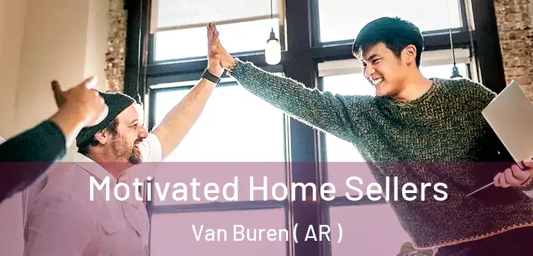  Motivated Home Sellers Van Buren ( AR )