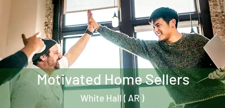 Motivated Home Sellers White Hall ( AR )