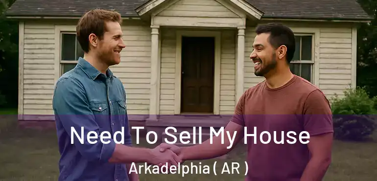  Need To Sell My House Arkadelphia ( AR )
