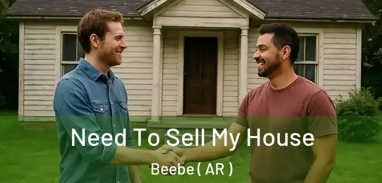  Need To Sell My House Beebe ( AR )