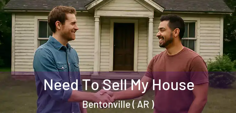  Need To Sell My House Bentonville ( AR )