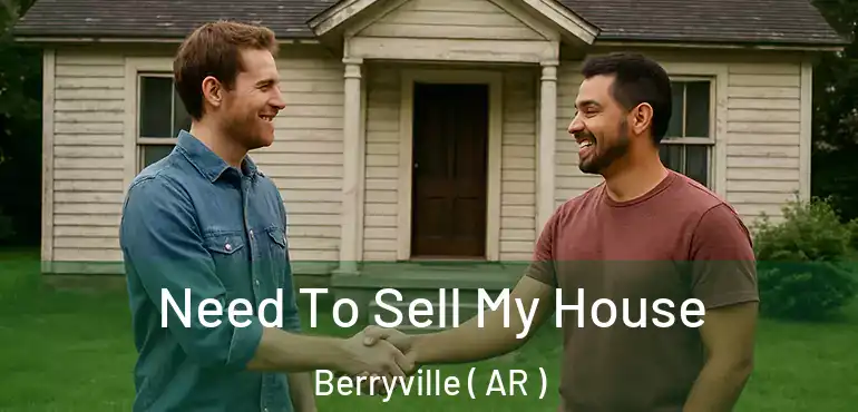  Need To Sell My House Berryville ( AR )