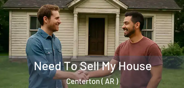  Need To Sell My House Centerton ( AR )