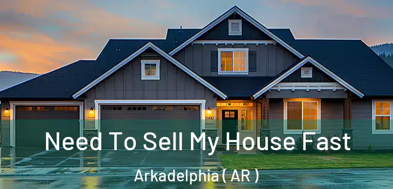  Need To Sell My House Fast Arkadelphia ( AR )