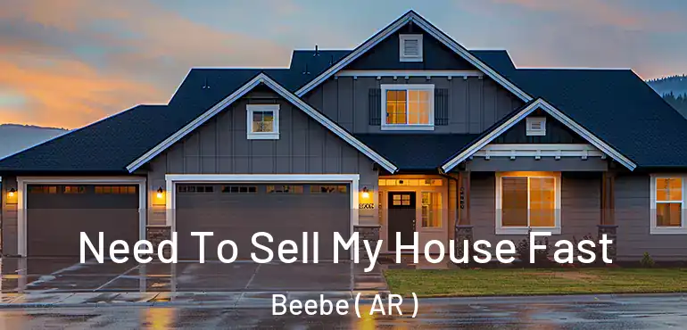  Need To Sell My House Fast Beebe ( AR )