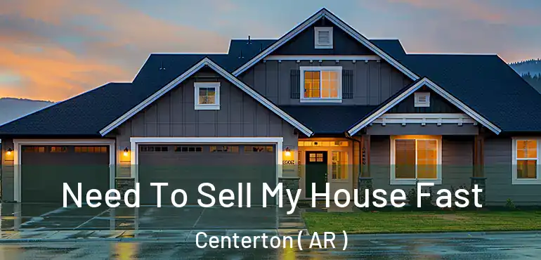  Need To Sell My House Fast Centerton ( AR )