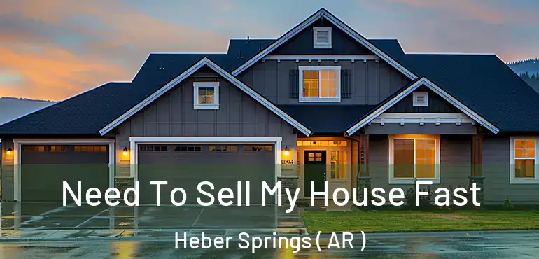  Need To Sell My House Fast Heber Springs ( AR )
