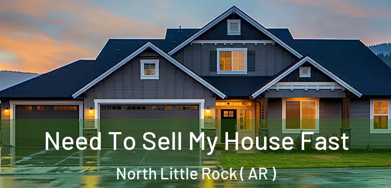  Need To Sell My House Fast North Little Rock ( AR )