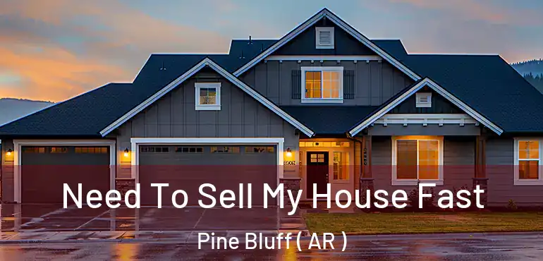 Need To Sell My House Fast Pine Bluff ( AR )
