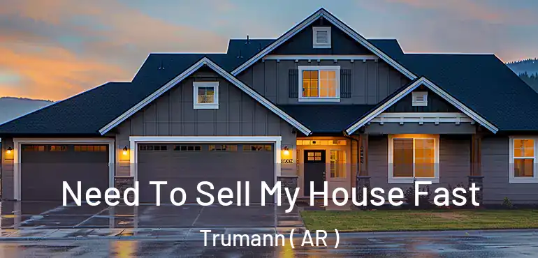  Need To Sell My House Fast Trumann ( AR )