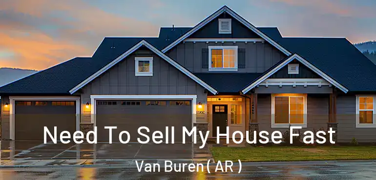  Need To Sell My House Fast Van Buren ( AR )