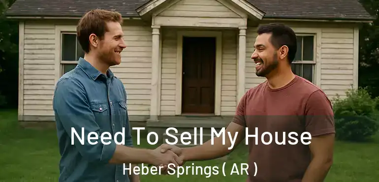  Need To Sell My House Heber Springs ( AR )
