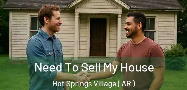  Need To Sell My House Hot Springs Village ( AR )