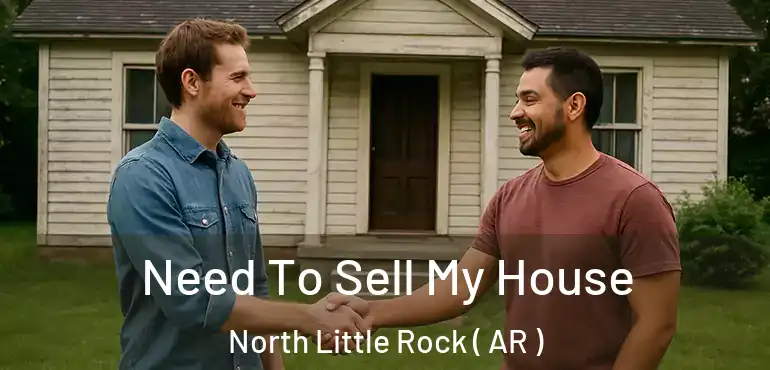  Need To Sell My House North Little Rock ( AR )