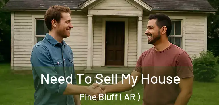  Need To Sell My House Pine Bluff ( AR )