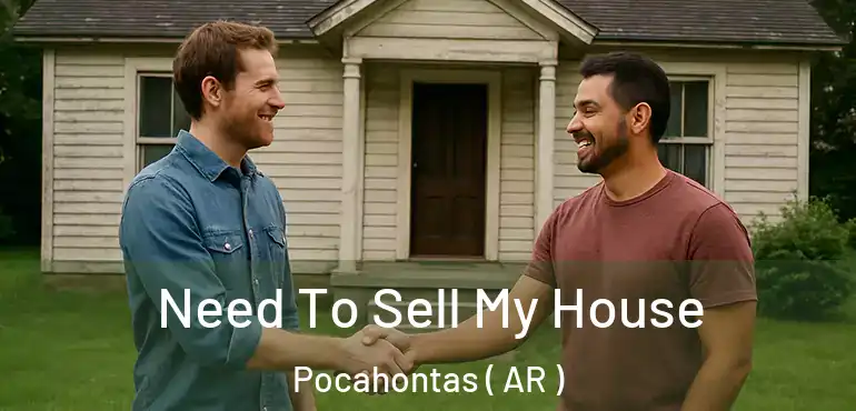  Need To Sell My House Pocahontas ( AR )