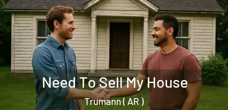  Need To Sell My House Trumann ( AR )