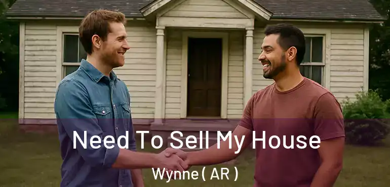  Need To Sell My House Wynne ( AR )