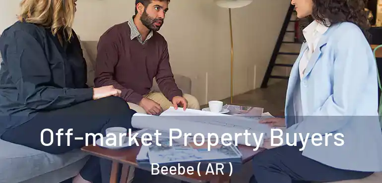  Off-market Property Buyers Beebe ( AR )