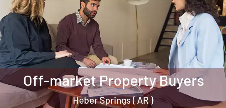  Off-market Property Buyers Heber Springs ( AR )