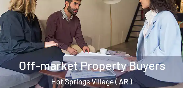  Off-market Property Buyers Hot Springs Village ( AR )