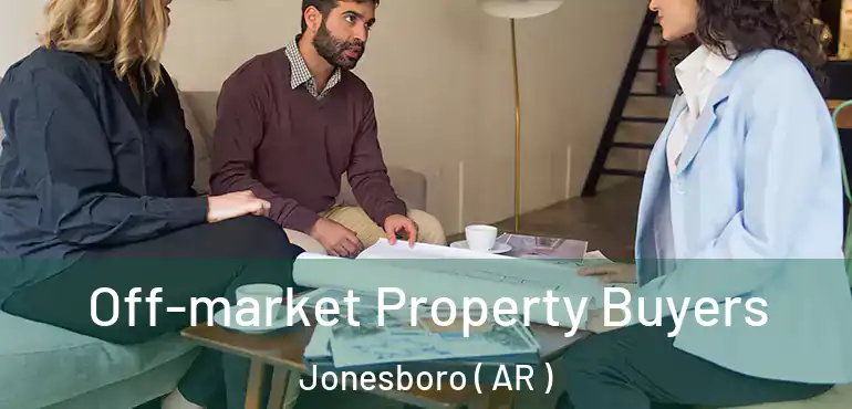  Off-market Property Buyers Jonesboro ( AR )