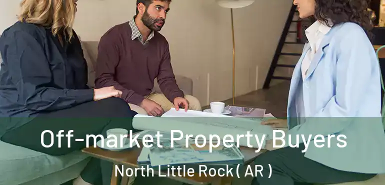  Off-market Property Buyers North Little Rock ( AR )