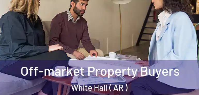  Off-market Property Buyers White Hall ( AR )