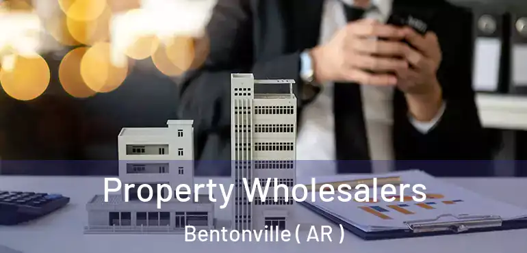  Property Wholesalers Bentonville ( AR )