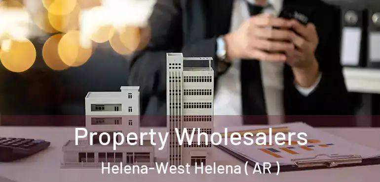  Property Wholesalers Helena-West Helena ( AR )
