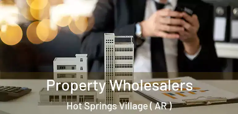  Property Wholesalers Hot Springs Village ( AR )