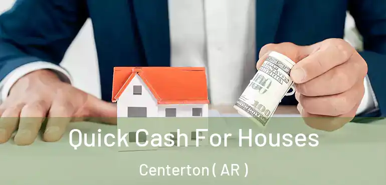  Quick Cash For Houses Centerton ( AR )