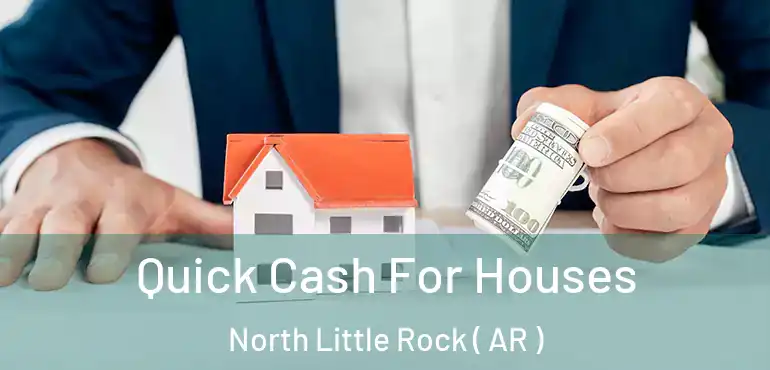  Quick Cash For Houses North Little Rock ( AR )