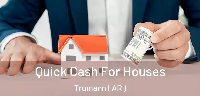  Quick Cash For Houses Trumann ( AR )