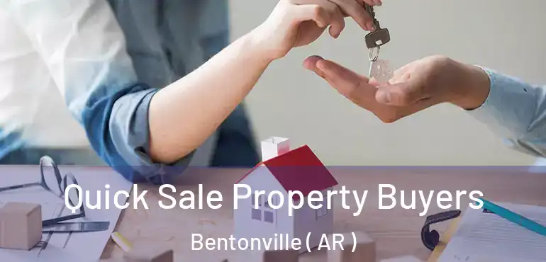  Quick Sale Property Buyers Bentonville ( AR )