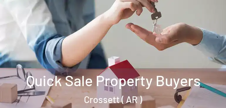  Quick Sale Property Buyers Crossett ( AR )