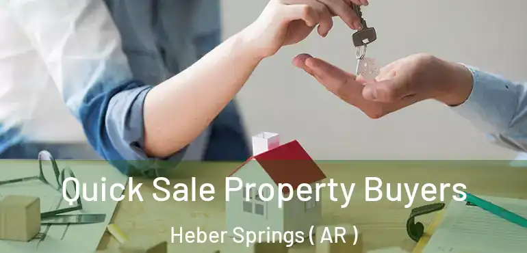  Quick Sale Property Buyers Heber Springs ( AR )