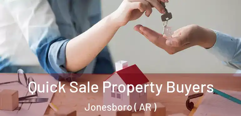  Quick Sale Property Buyers Jonesboro ( AR )