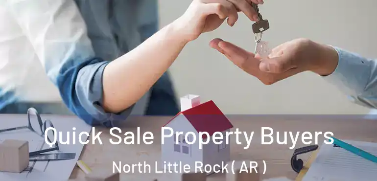  Quick Sale Property Buyers North Little Rock ( AR )