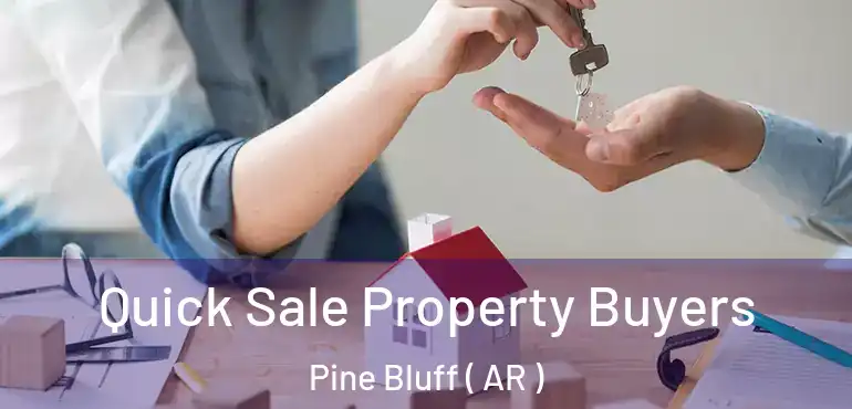  Quick Sale Property Buyers Pine Bluff ( AR )