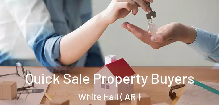  Quick Sale Property Buyers White Hall ( AR )