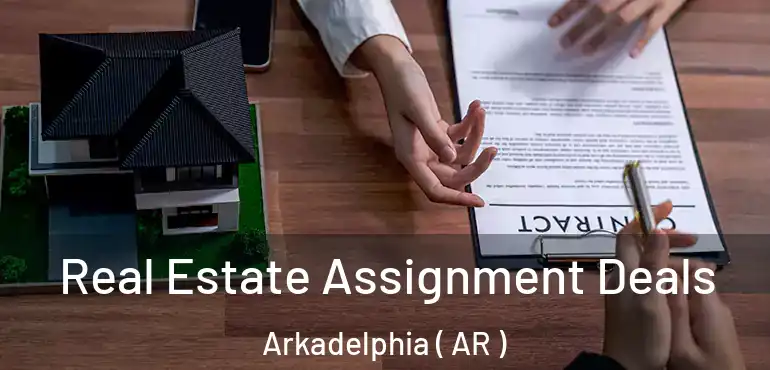  Real Estate Assignment Deals Arkadelphia ( AR )