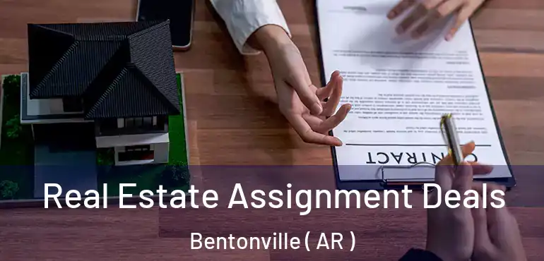  Real Estate Assignment Deals Bentonville ( AR )