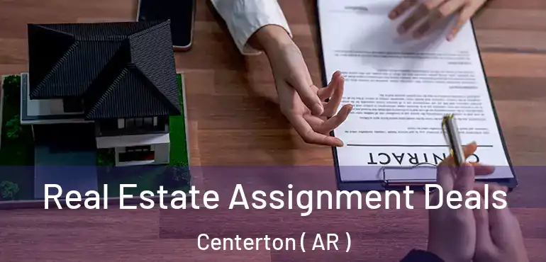  Real Estate Assignment Deals Centerton ( AR )