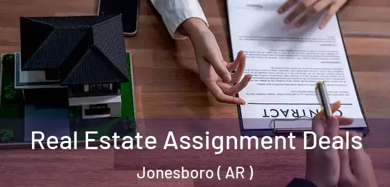  Real Estate Assignment Deals Jonesboro ( AR )