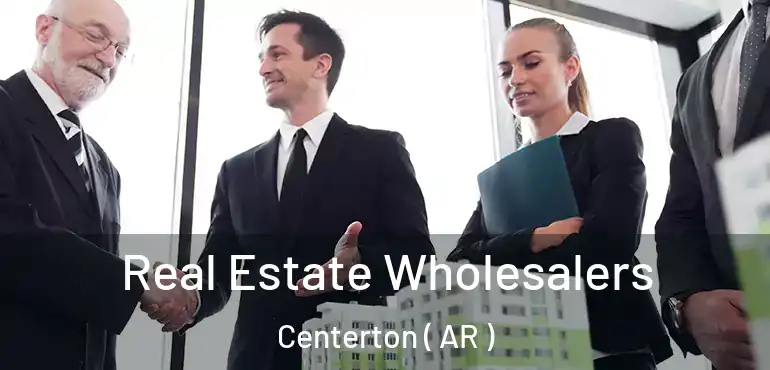  Real Estate Wholesalers Centerton ( AR )