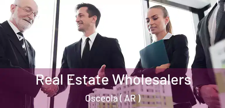  Real Estate Wholesalers Osceola ( AR )