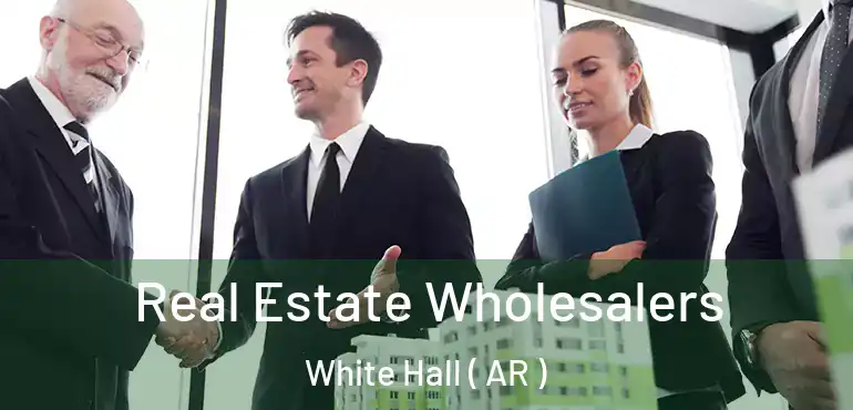  Real Estate Wholesalers White Hall ( AR )