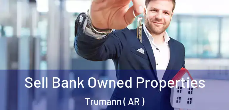  Sell Bank Owned Properties Trumann ( AR )
